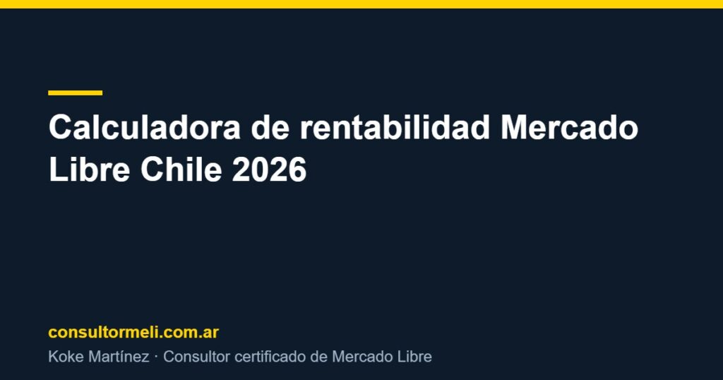Calculadora de rentabilidad Mercado Libre Chile 2026