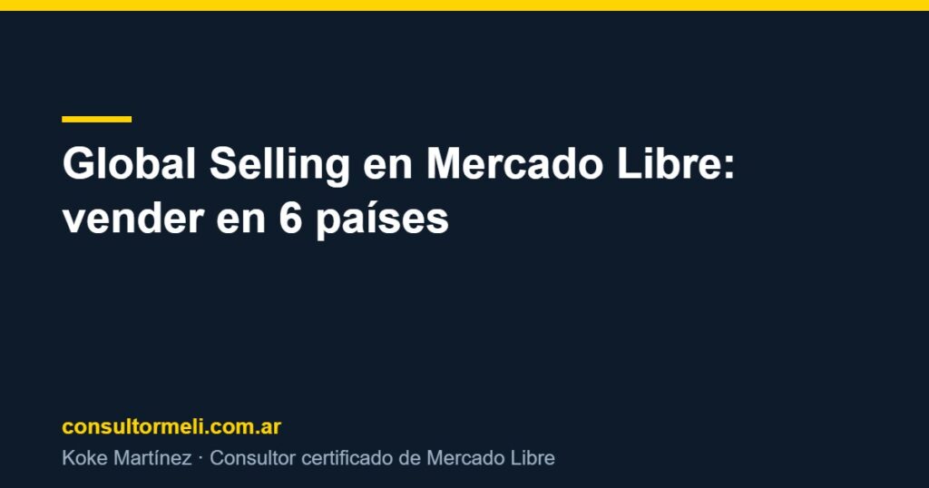 Global Selling en Mercado Libre: vender en 6 países